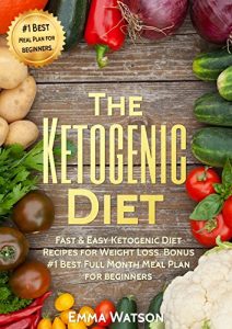 The Ketogenic Diet Fast & Easy Ketogenic Diet Recipes For Keto Bonus #1 Best Full Month Meal Plan For Beginners (Ketosis, Ketogenic, Keto Diet, … Recipes,ketogenic diet for weight loss)